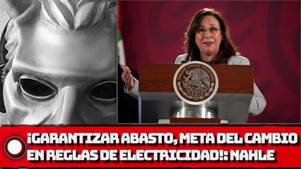 NAHLE: ¡Garantizar abasto, meta del cambio en reglas de electricidad!
