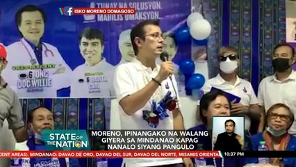 Moreno, ipinangako na walang giyera sa Mindanao kapag nanalo siyang pangulo | SONA