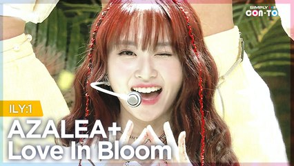 [Simply K-Pop CON-TOUR] ILY:1 (아일리원) - AZALEA + Love In Bloom (사랑아, 피어라) ★Simply's Spotlight★ _ Ep.514