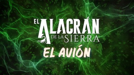 El Alacrán De La Sierra - El Avión