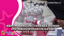 BBPOM Bandung Gerebek Rumah Distribusi Kosmetik Ilegal