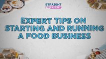 Straight from the Expert Highlights: Tips on how to start and run a food business