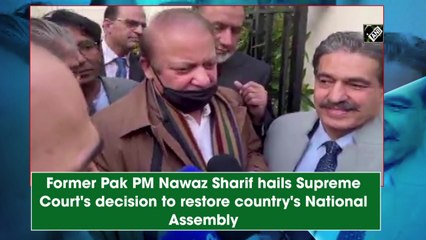 Former Pakistan PM Nawaz Sharif hails Supreme Court's decision to restore country's National Assembly