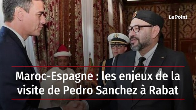 Maroc-Espagne : les enjeux de la visite de Pedro Sanchez à Rabat