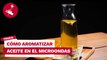 Como aromatizar aceite en micro