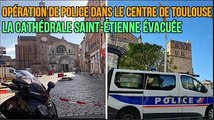 Opération de police dans le centre de Toulouse, la cathédrale Saint-Étienne évacuée