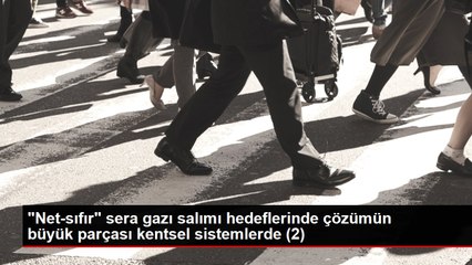 Son dakika haberleri... "Net-sıfır" sera gazı salımı hedeflerinde çözümün büyük parçası kentsel sistemlerde (1)
