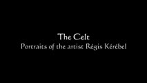 Audio slideshow : Portraits of the artist Régis Kérébel : The Celt - Régis Kérébel (2022)