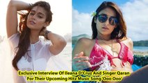 Exclusive Interview Of Ileana D’Cruz And Singer Qaran For Their Upcoming Hitz Music Song ‘Ooo Ooo’
