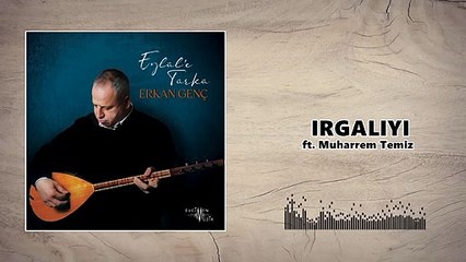 Erkan Genç - Irgalıyı ft. Muharrem Temiz (Official Audio)