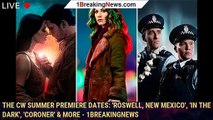 The CW Summer Premiere Dates: 'Roswell, New Mexico', 'In The Dark', 'Coroner' & More - 1breakingnews