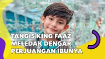 Nyesek Sampai Ulu Hati, Tangis King Faaz Meledak Dengar Perjuangan Ibunya Banting Tulang Beli Susu