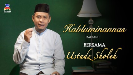 Ustadz Sholeh - Habluminannas Bagian 2