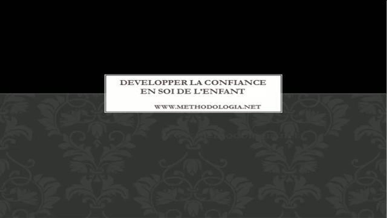 Comment développer la confiance en soi de votre enfant ?