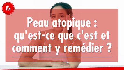 Peau atopique : qu'est-ce que c'est et comment y remédier ?
