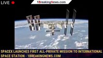 SpaceX launches first all-private mission to International Space Station - 1BREAKINGNEWS.COM