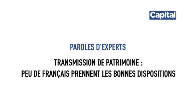 Paroles d'experts : Transmission de patrimoine, peu de Français prennent les bonnes décisions