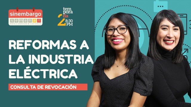 #EnVivo | #SinEmbargoSemanal | Las reformas a la industria eléctrica | Consulta de Revocación | Puerta giratoria