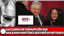 ¡LA CLOACA DE CORRUPCIÓN QUE SANJUANA DESTAPÓ EN NOTIMEX!