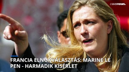 Francia elnökválasztás: Marine Le Pen – harmadik kísérlet