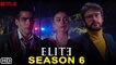 Elite Season 6 (2022) - Netflix, Release Date, Trailer, Episode 1, Cast, Promo, Recap, Review, Plot