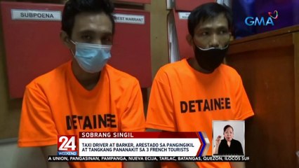Taxi driver at barker, arestado sa pangingikil at tangkang pananakit sa 3 French tourists | 24 Oras Weekend