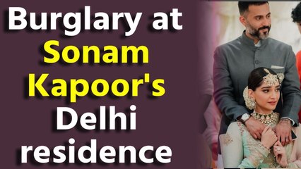 Burglary at Sonam Kapoor- Anand Ahuja's Delhi residence, valuables worth Rs 2.4 cr stolen