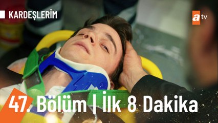 Kardeşlerim 47. bölüm İlk 8 Dakika