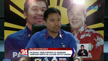 Pacquiao, hindi pupunta sa anumang campaign sortie ng Lacson-Sotto tandem | 24 Oras Weekend