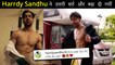 Harrdy Sandhu Removes Shirt & Flaunts Abs, Fans Lose Calm