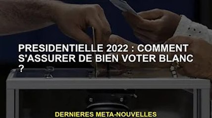 Président 2022 : comment s'assurer de voter blanc ?