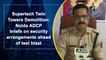 Supertech Twin Towers Demolition: Noida ADCP briefs on security arrangements ahead of test blast