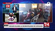 Fiscalía allana Municipalidad de Catacaos por presuntos actos de corrupción