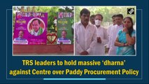 TRS leaders to hold massive ‘dharna’ against Centre over Paddy Procurement Policy
