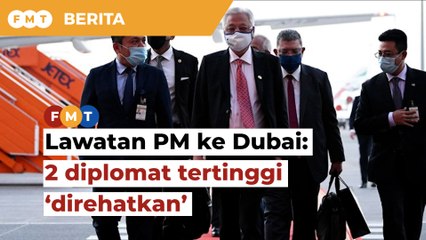 2 diplomat tertinggi ‘direhatkan’ berhubung lawatan PM ke Dubai