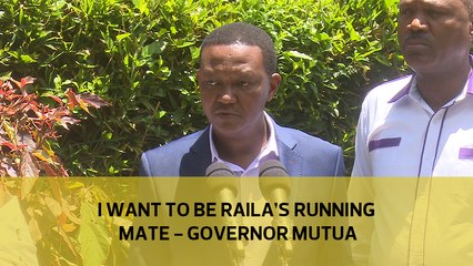 I want to be Raila's running mate - Governor Mutua