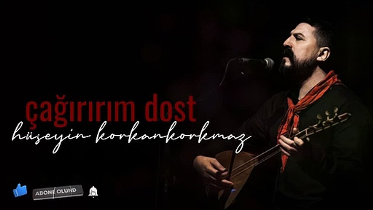 Çağırırım Dost - Hüseyin KORKANKORKMAZ