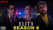 Elite Season 6 (2022) Netflix, Release Date, Trailer, Episode 1, Cast, Promo, Recap, Review, Plot