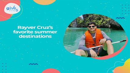 Give Me 5: Rayver Cruz's favorite summer destinations