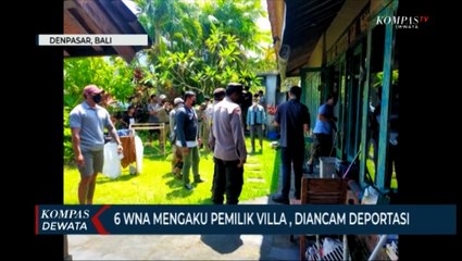 Mengaku Sebagai Pemilik Villa, 6 WNA Terancam Dideportasi