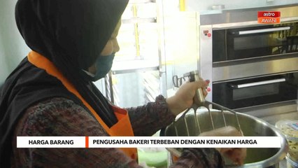 Harga Barang | Pengusaha bakeri terbeban dengan kenaikan harga