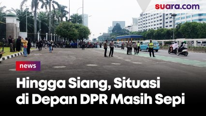 Hingga Siang, Situasi di Depan DPR Masih Sepi