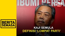 Kaji semula definisi ‘lompat parti’: Muhyiddin