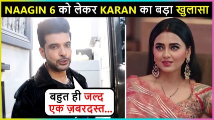 OMG! Karan Kundra BIG REVELATION On Naagin 6 & Lock Upp