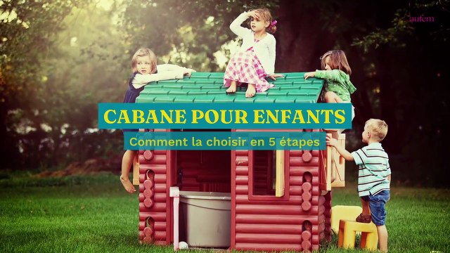Comment choisir une cabane pour enfants en 5 étapes
