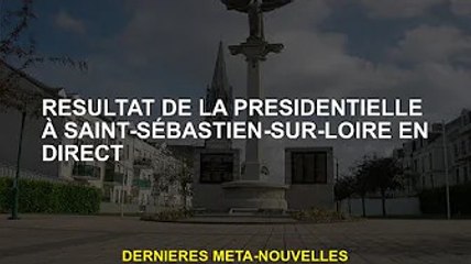 Les résultats de l'élection présidentielle à Saint-Sébastien-sur-Loire sont diffusés en direct