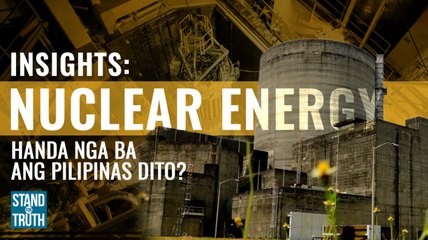 INSIGHTS: Nuclear energy: Handa na nga ba ang Pilipinas dito? | Stand for Truth