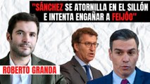 Roberto Granda: “Pedro Sánchez se atornilla al sillón e intenta engañar a Feijóo”