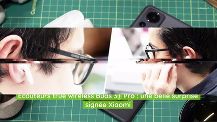Test écouteurs true wireless Buds 3T Pro : une belle surprise signée Xiaomi