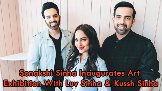 Sonakshi Sinha Inaugurates Art Exhibition With Luv Sinha & Kussh Sinha
